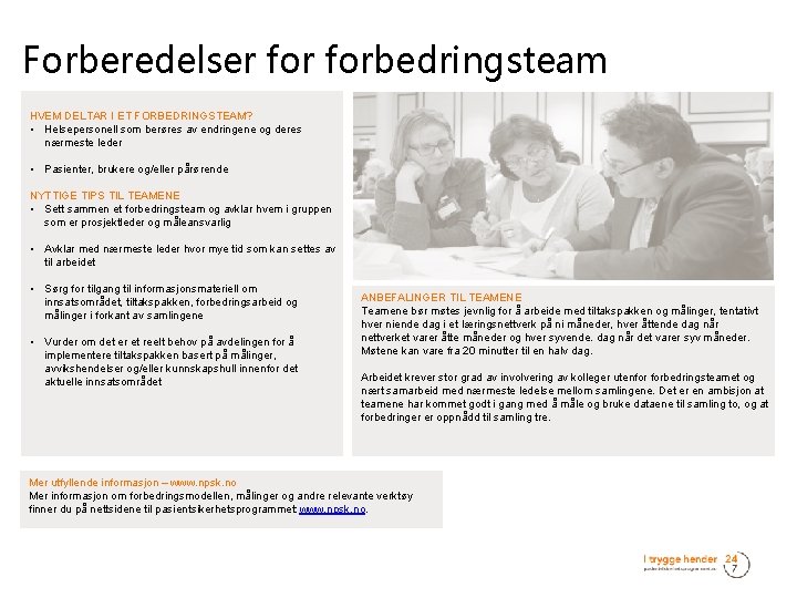 Forberedelser forbedringsteam HVEM DELTAR I ET FORBEDRINGSTEAM? • Helsepersonell som berøres av endringene og