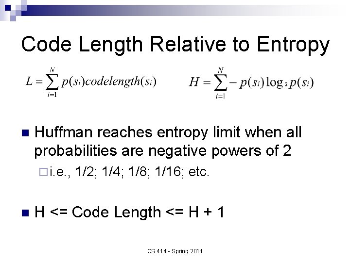 Code Length Relative to Entropy n Huffman reaches entropy limit when all probabilities are