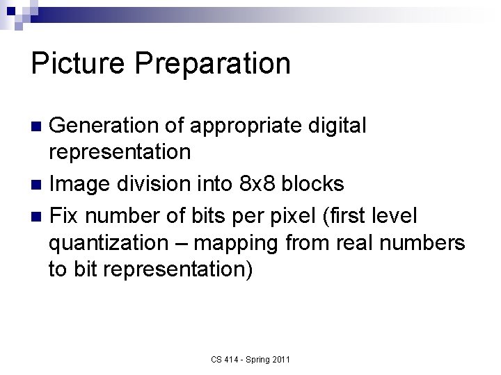 Picture Preparation Generation of appropriate digital representation n Image division into 8 x 8