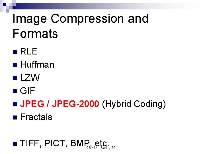 Image Compression and Formats RLE n Huffman n LZW n GIF n JPEG /
