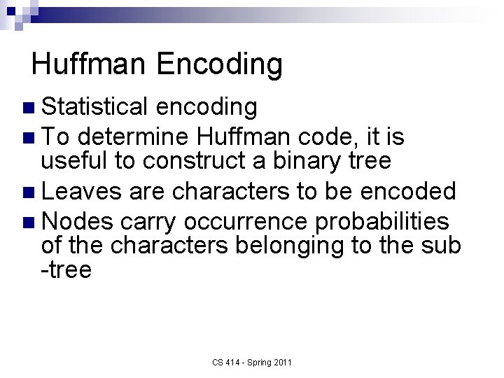 Huffman Encoding n Statistical encoding n To determine Huffman code, it is useful to