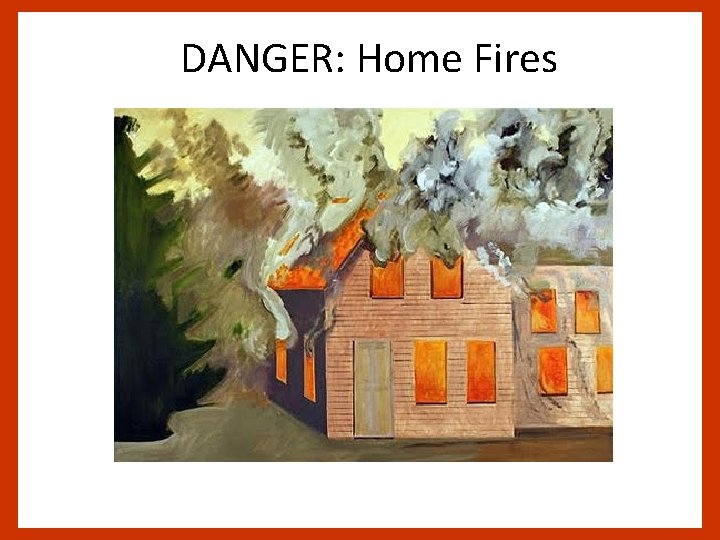 DANGER: Home Fires 
