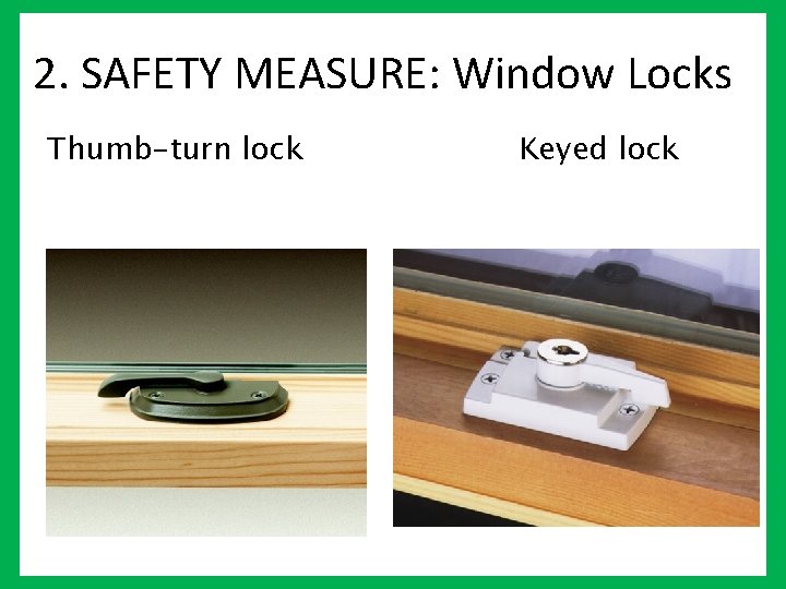 2. SAFETY MEASURE: Window Locks Thumb-turn lock Keyed lock 