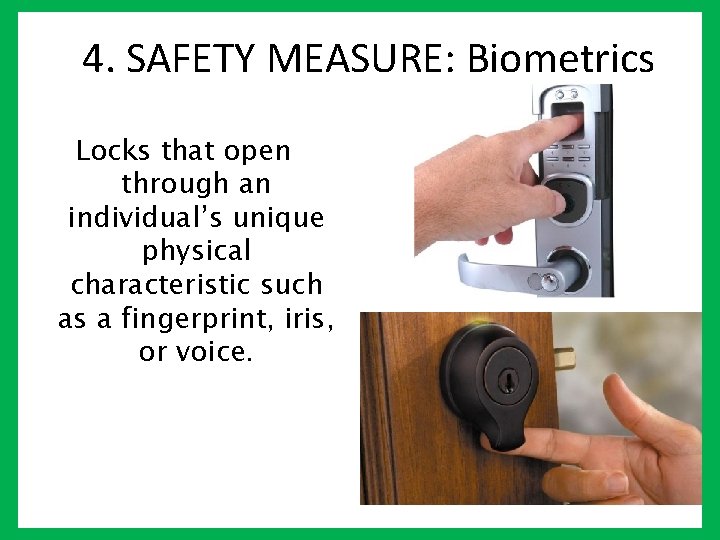 4. SAFETY MEASURE: Biometrics Locks that open through an individual’s unique physical characteristic such