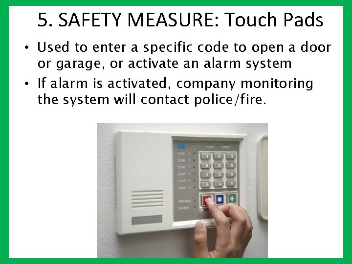 5. SAFETY MEASURE: Touch Pads • Used to enter a specific code to open