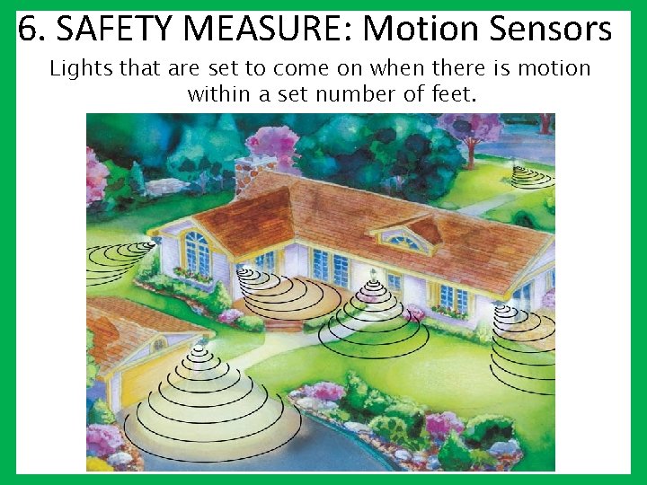 6. SAFETY MEASURE: Motion Sensors Lights that are set to come on when there
