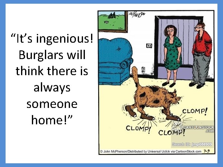 “It’s ingenious! Burglars will think there is always someone home!” 