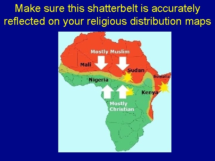 Make sure this shatterbelt is accurately reflected on your religious distribution maps 