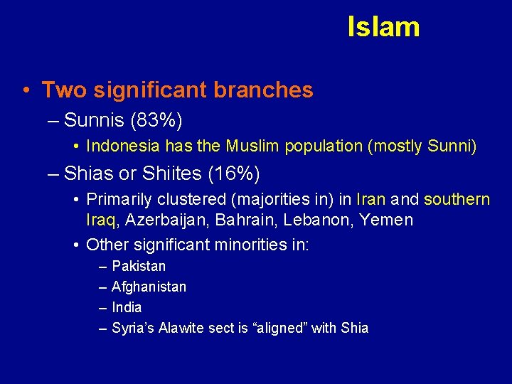 Islam • Two significant branches – Sunnis (83%) • Indonesia has the Muslim population