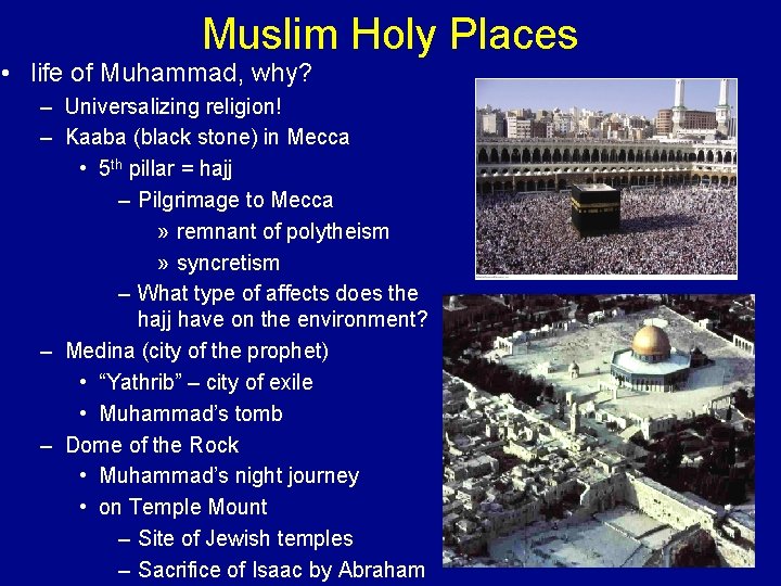 Muslim Holy Places • life of Muhammad, why? – Universalizing religion! – Kaaba (black