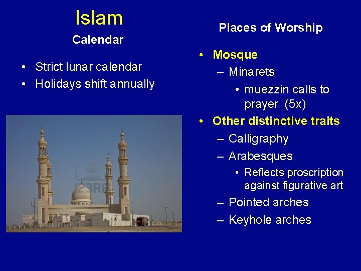 Islam Calendar • Strict lunar calendar • Holidays shift annually Places of Worship •