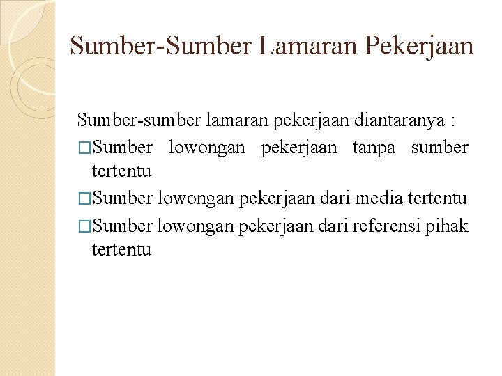 Sumber-Sumber Lamaran Pekerjaan Sumber-sumber lamaran pekerjaan diantaranya : �Sumber lowongan pekerjaan tanpa sumber tertentu