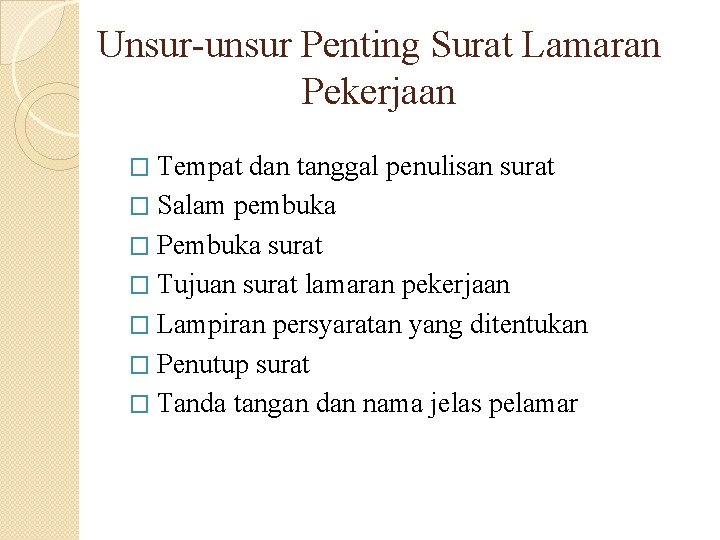 Unsur-unsur Penting Surat Lamaran Pekerjaan � Tempat dan tanggal penulisan surat � Salam pembuka