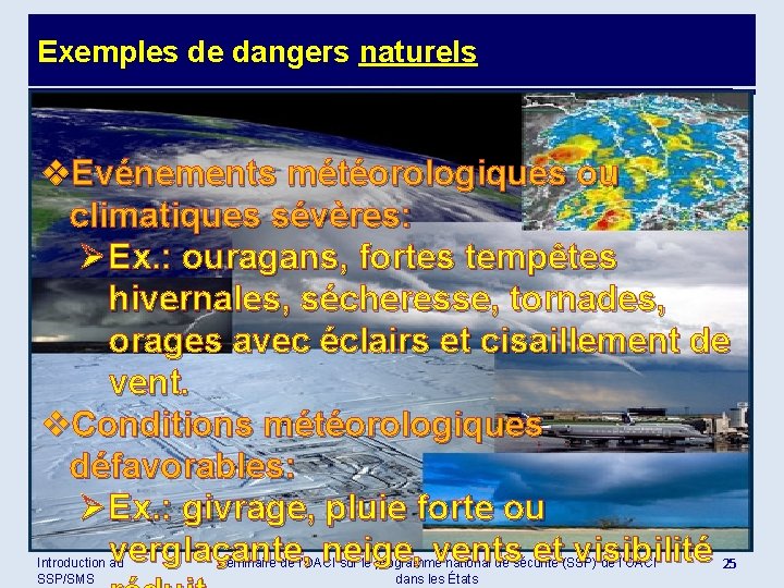 Exemples de dangers naturels v. Evénements météorologiques ou climatiques sévères: Ø Ex. : ouragans,