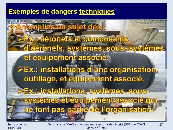 Exemples de dangers techniques v. Anomalies au sujet des : Ø Ex. : aéronefs