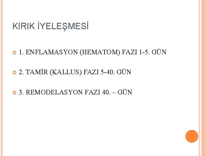 KIRIK İYELEŞMESİ 1. ENFLAMASYON (HEMATOM) FAZI 1 -5. GÜN 2. TAMİR (KALLUS) FAZI 5