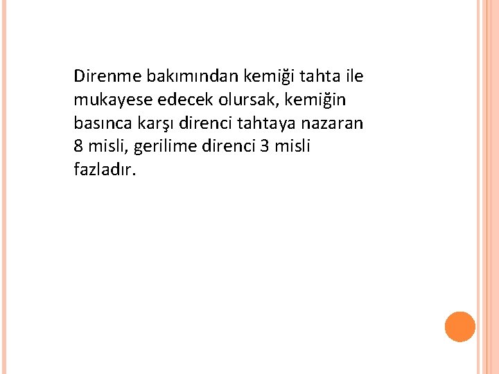 Direnme bakımından kemiği tahta ile mukayese edecek olursak, kemiğin basınca karşı direnci tahtaya nazaran