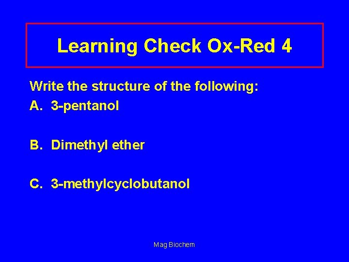 Learning Check Ox-Red 4 Write the structure of the following: A. 3 -pentanol B.