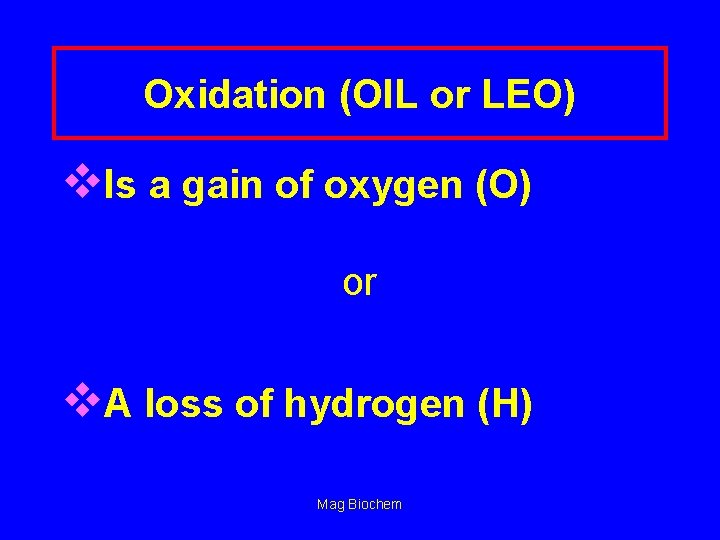 Oxidation (OIL or LEO) v. Is a gain of oxygen (O) or v. A