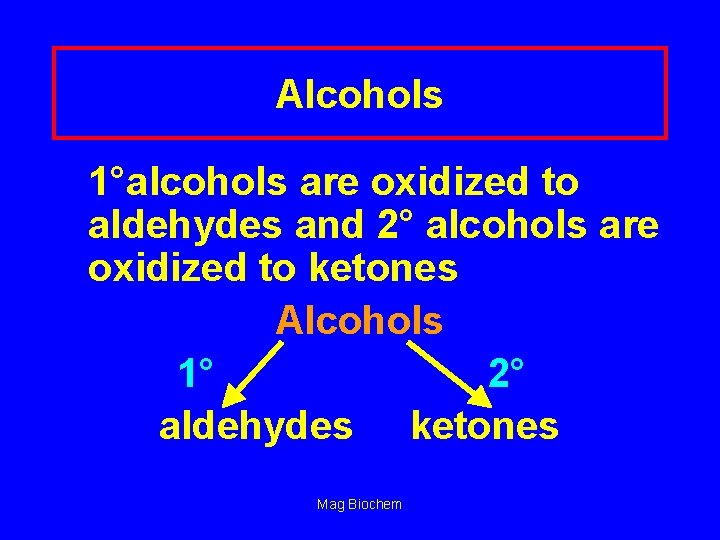 Alcohols 1°alcohols are oxidized to aldehydes and 2° alcohols are oxidized to ketones Alcohols