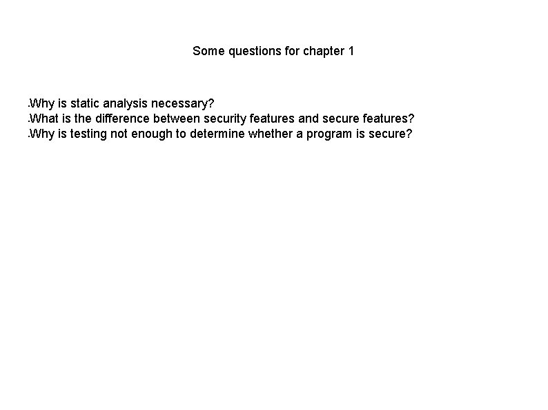Some questions for chapter 1 Why is static analysis necessary? What is the difference