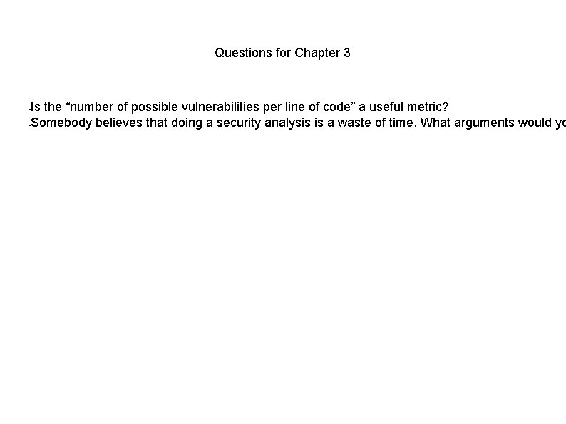 Questions for Chapter 3 Is the “number of possible vulnerabilities per line of code”