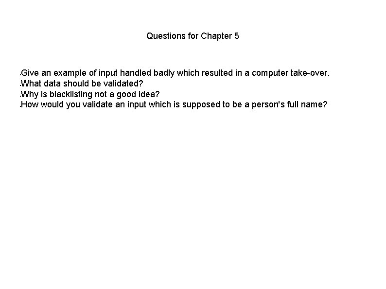 Questions for Chapter 5 Give an example of input handled badly which resulted in