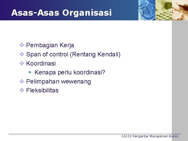 Asas-Asas Organisasi v Pembagian Kerja v Span of control (Rentang Kendali) v Koordinasi §