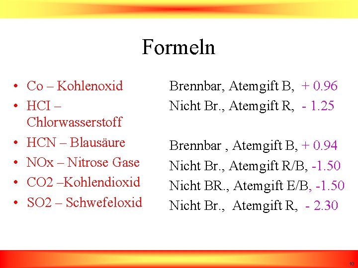 Formeln • Co – Kohlenoxid • HCI – Chlorwasserstoff • HCN – Blausäure •