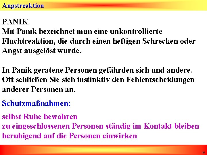 Angstreaktion PANIK Mit Panik bezeichnet man eine unkontrollierte Fluchtreaktion, die durch einen heftigen Schrecken