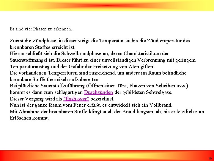 Es sind vier Phasen zu erkennen. Zuerst die Zündphase, in dieser steigt die Temperatur