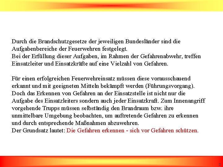Durch die Brandschutzgesetze der jeweiligen Bundesländer sind die Aufgabenbereiche der Feuerwehren festgelegt. Bei der