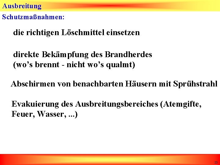 Ausbreitung Schutzmaßnahmen: die richtigen Löschmittel einsetzen direkte Bekämpfung des Brandherdes (wo’s brennt - nicht