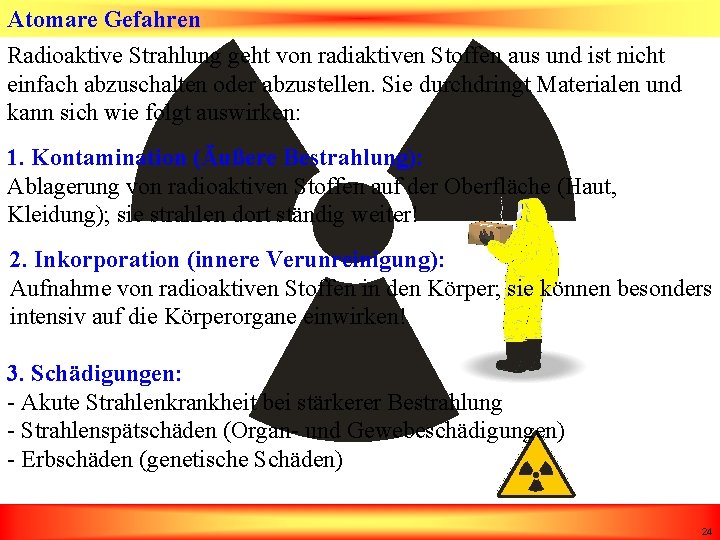 Atomare Gefahren Radioaktive Strahlung geht von radiaktiven Stoffen aus und ist nicht einfach abzuschalten