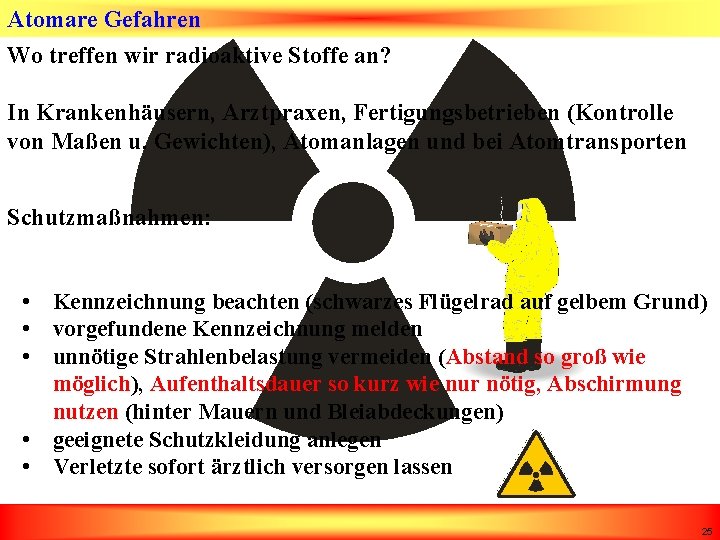 Atomare Gefahren Wo treffen wir radioaktive Stoffe an? In Krankenhäusern, Arztpraxen, Fertigungsbetrieben (Kontrolle von