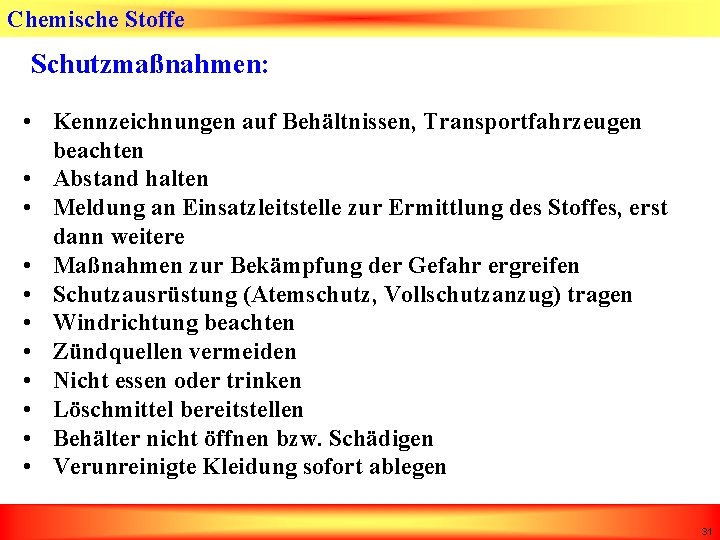 Chemische Stoffe Schutzmaßnahmen: • Kennzeichnungen auf Behältnissen, Transportfahrzeugen beachten • Abstand halten • Meldung