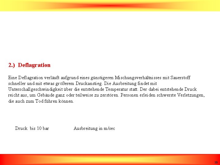 2. ) Deflagration Eine Deflagration verläuft aufgrund eines günstigeren Mischungsverhältnisses mit Sauerstoff schneller und