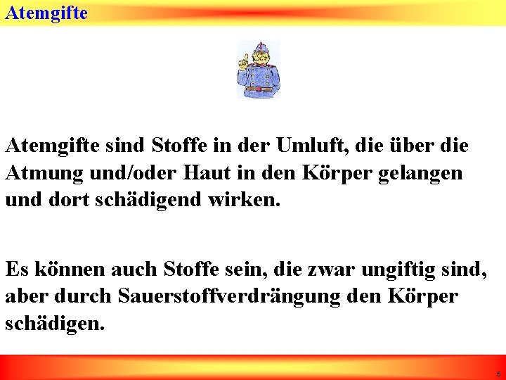 Atemgifte sind Stoffe in der Umluft, die über die Atmung und/oder Haut in den