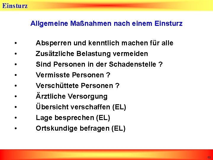 Einsturz Allgemeine Maßnahmen nach einem Einsturz • • • Absperren und kenntlich machen für