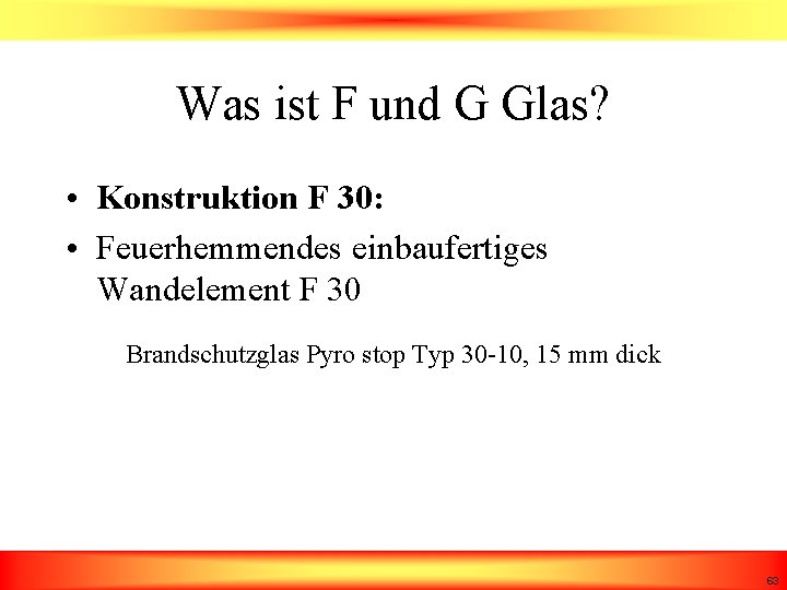Was ist F und G Glas? • Konstruktion F 30: • Feuerhemmendes einbaufertiges Wandelement