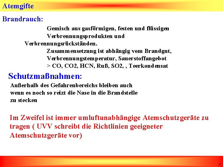 Atemgifte Brandrauch: Gemisch aus gasförmigen, festen und flüssigen Verbrennungsprodukten und Verbrennungsrückständen. Zusammensetzung ist abhängig