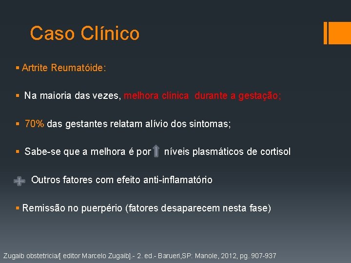 Caso Clínico § Artrite Reumatóide: § Na maioria das vezes, melhora clínica durante a