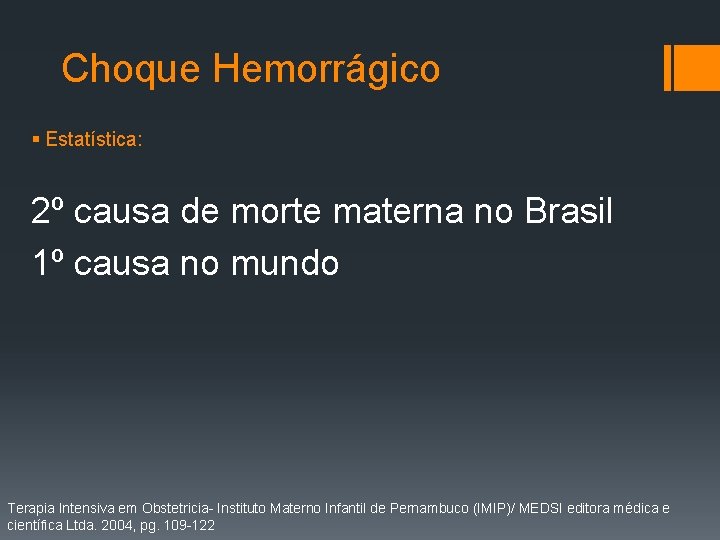 Choque Hemorrágico § Estatística: 2º causa de morte materna no Brasil 1º causa no