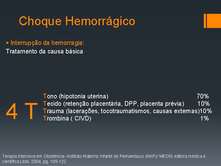 Choque Hemorrágico § Interrupção da hemorragia: Tratamento da causa básica 4 T Tono (hipotonia