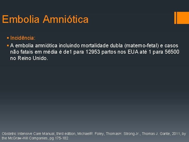 Embolia Amniótica § Incidência: § A embolia amniótica incluindo mortalidade dubla (materno-fetal) e casos
