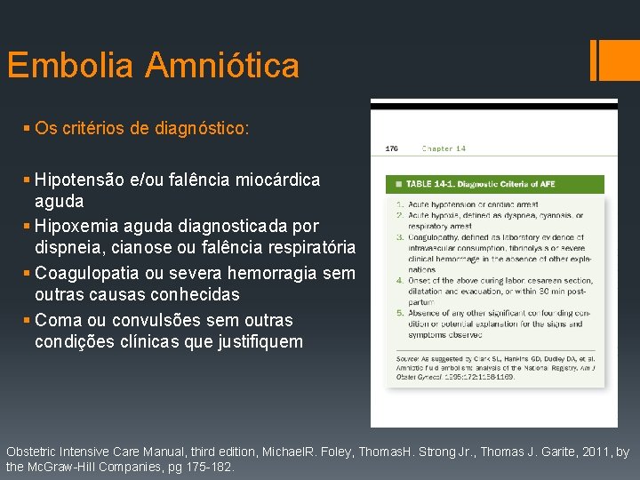 Embolia Amniótica § Os critérios de diagnóstico: § Hipotensão e/ou falência miocárdica aguda §