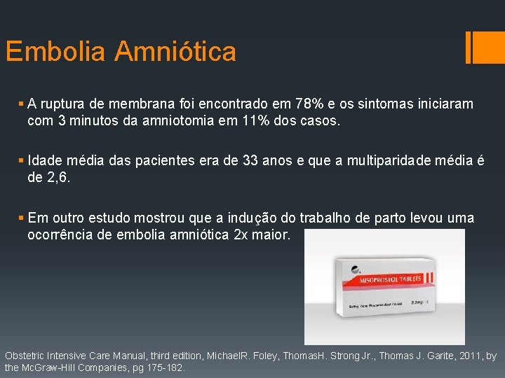 Embolia Amniótica § A ruptura de membrana foi encontrado em 78% e os sintomas