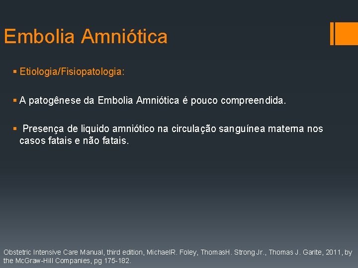 Embolia Amniótica § Etiologia/Fisiopatologia: § A patogênese da Embolia Amniótica é pouco compreendida. §