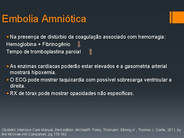 Embolia Amniótica § Na presença de distúrbio da coagulação associado com hemorragia: Hemoglobina +