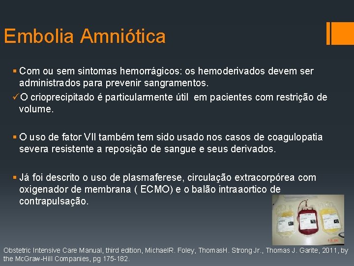 Embolia Amniótica § Com ou sem sintomas hemorrágicos: os hemoderivados devem ser administrados para